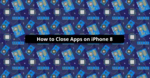 How to Close Apps on iPhone 8