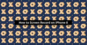 How to Screen Record on iPhone 8