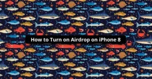 How to Turn on Airdrop on iPhone 8