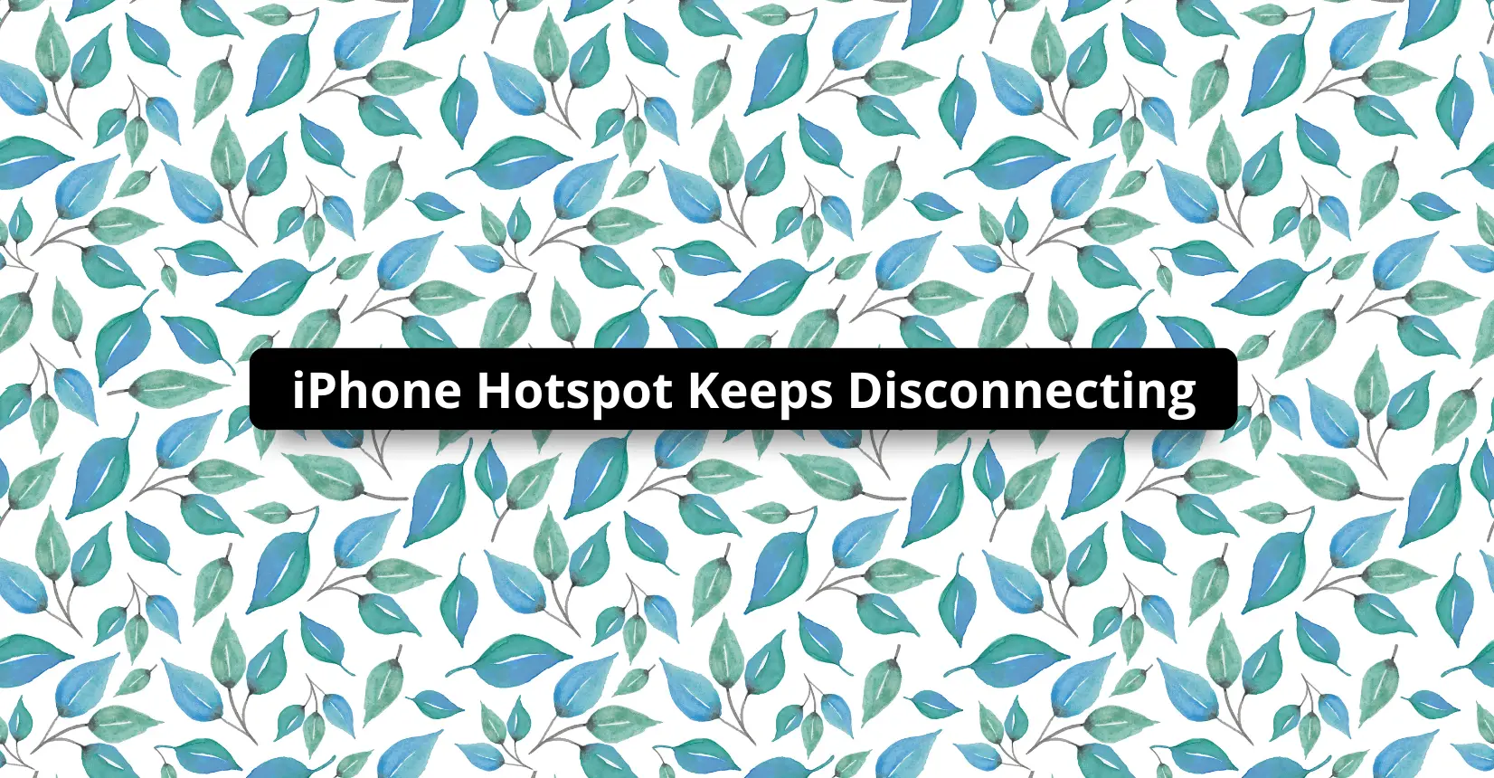iPhone Hotspot Keeps Disconnecting