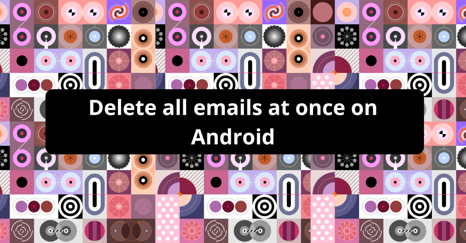 how-to-delete-all-emails-at-once-on-android-a-full-guide-techietechie